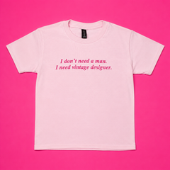 "I Don't Need A Man I Need Vintage Designer" Baby Tee