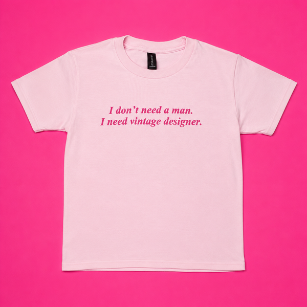 "I Don't Need A Man I Need Vintage Designer" Baby Tee