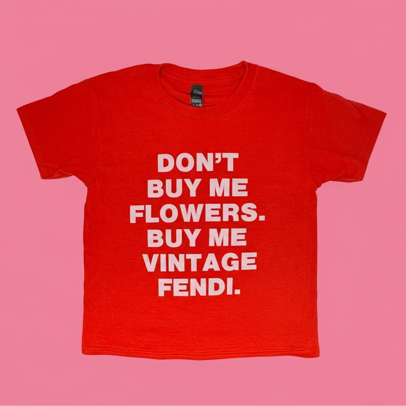 The "Don't Buy Me Flowers" Tee