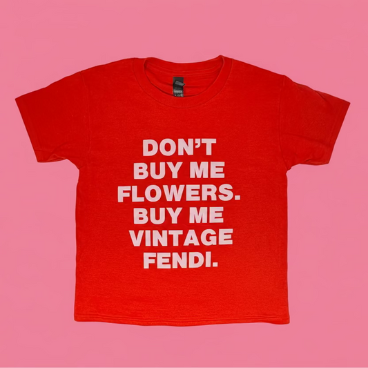 The "Don't Buy Me Flowers" Tee