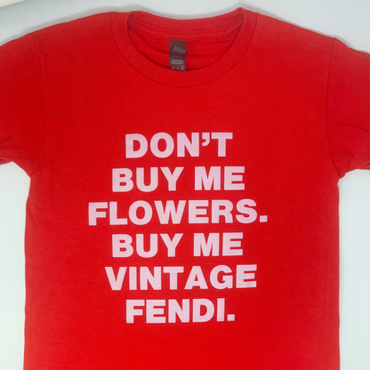 The "Don't Buy Me Flowers" Tee