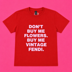"Don't Buy Me Flowers Buy Me Vintage Fendi" Baby Tee
