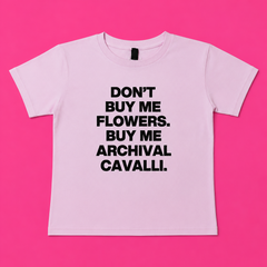 "Don't Buy Me Flowers Buy Me Archival Cavalli" Baby Tee